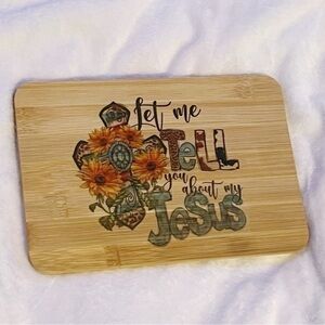 Let Me Tell You About My Jesus Bamboo Cutting Board